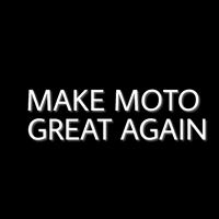 Make Moto Great Again