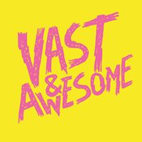 Vast & Awesome