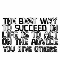 Live By The Advice You Give Others.